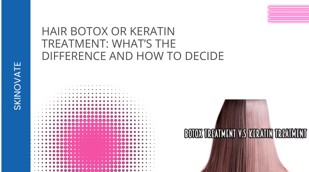 Hair Botox or Keratin Treatment: What’s the Difference and How to Decide