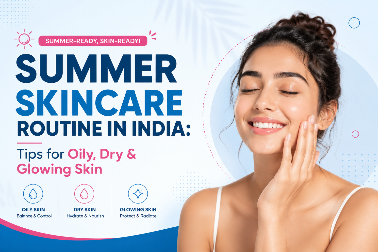 Skincare routine for summer in India with tips for oily and dry skin