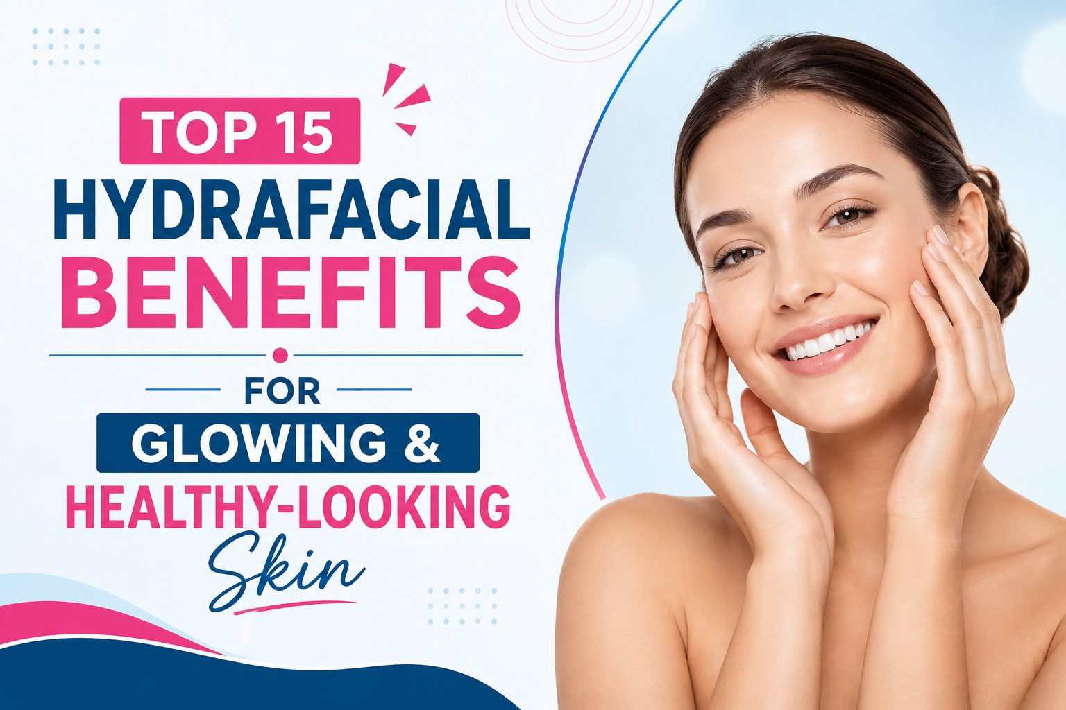 Top 15 HydraFacial Benefits for Glowing & Healthy-Looking Skin